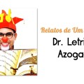 Relatos de um Palhaço: Dr. Letrinha Azogado III